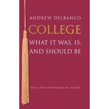College: What It Was, Is, and Should Be, Andrew Delbanco (Author) College: What It Was, Is, and Should Be, Andrew Delbanco (Author)