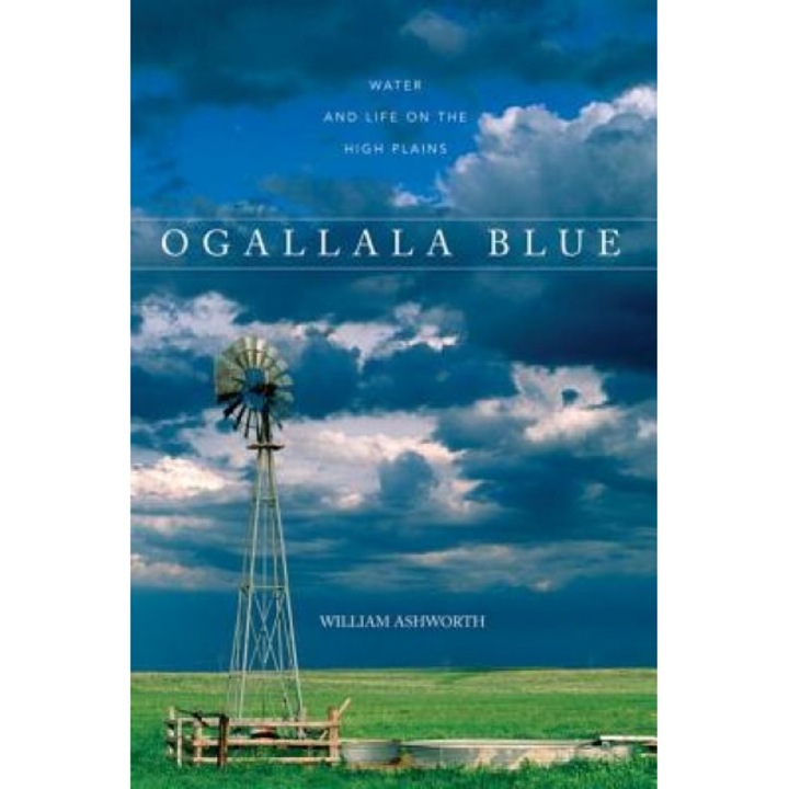Ogallala Blue: Water and Life on the High Plains, William Ashworth (Author)