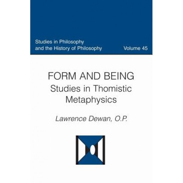 Form and Being: Studies in Thomistic Metephysics, Dewan Lawrence (Author)