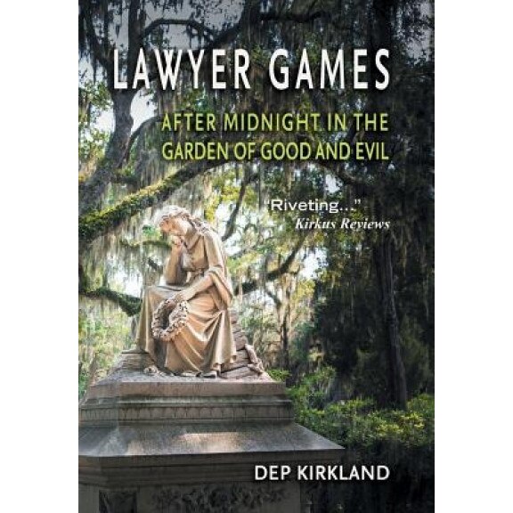 Lawyer Games: After Midnight in the Garden of Good and Evil, Dep Kirkland (Author)