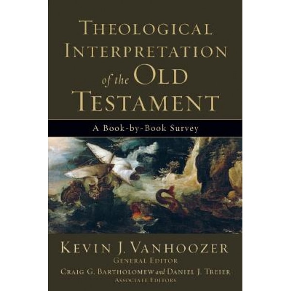 Theological Interpretation of the Old Testament: A Book-By-Book Survey,