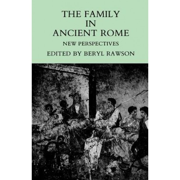 The Family in Ancient Rome: New Perspectives, Beryl Rawson (Editor)