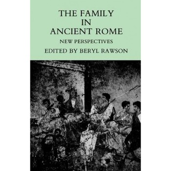 The Family in Ancient Rome: New Perspectives, Beryl Rawson (Editor) The Family in Ancient Rome: New Perspectives, Beryl Rawson (Editor)