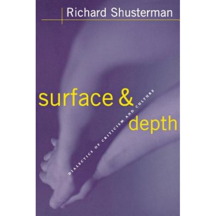 Surface and Depth: Dialectics of Criticism and Culture, Richard Shusterman (Author)