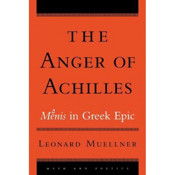The Anger of Achilles: Menis in Greek Epic, Leonard Muellner (Author)
