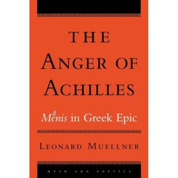 The Anger of Achilles: Menis in Greek Epic, Leonard Muellner (Author) The Anger of Achilles: Menis in Greek Epic, Leonard Muellner (Author)