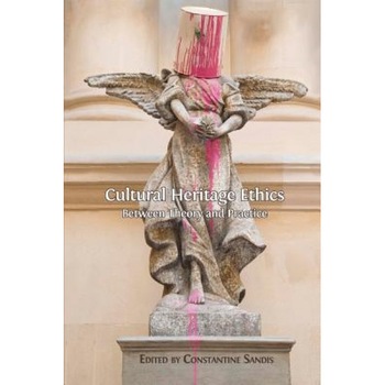 Cultural Heritage Ethics: Between Theory and Practice, Constantine Sandis (Editor) Cultural Heritage Ethics: Between Theory and Practice, Constantine Sandis (Editor)