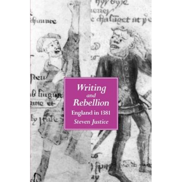 Writing and Rebellion: England in 1381, Steven Justice (Author)