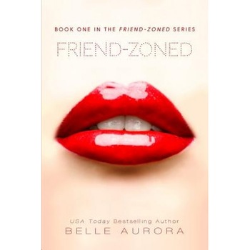 Friend-Zoned, Belle Aurora (Author) Friend-Zoned, Belle Aurora (Author)