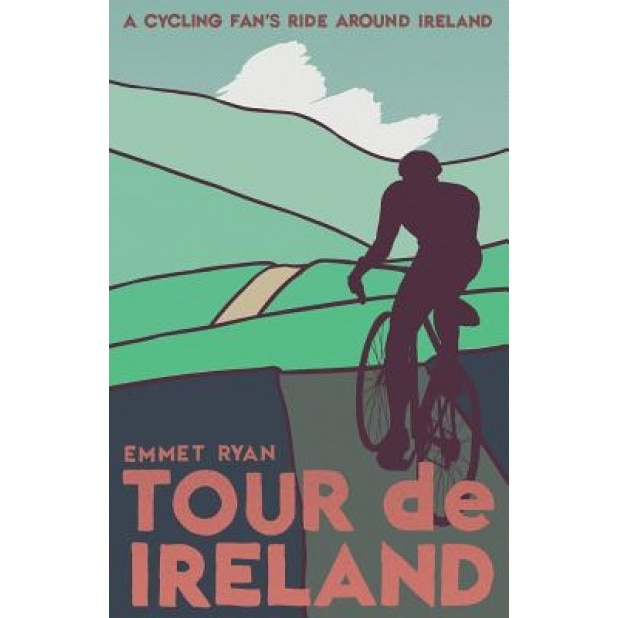 Tour de Ireland: A Cycling Fan's Ride Around Ireland, MR Emmet Patrick Ryan (Author)