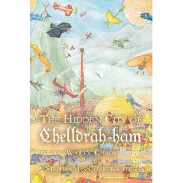 The Hidden City of Chelldrah-Ham: War of Chaos, Stephan Von Clinkerhoffen (Author)