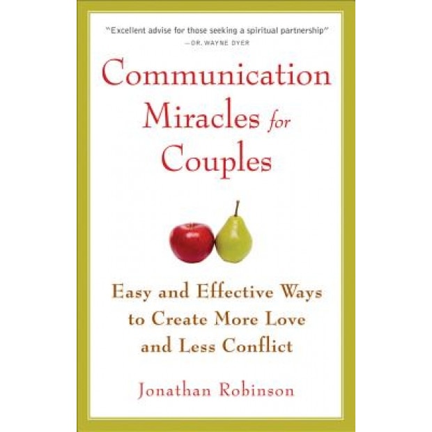 Communication Miracles for Couples: Easy and Effective Tools to Create More Love and Less Conflict, Jonathan Robinson (Author)