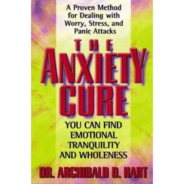 The Anxiety Cure, Archibald D. Hart