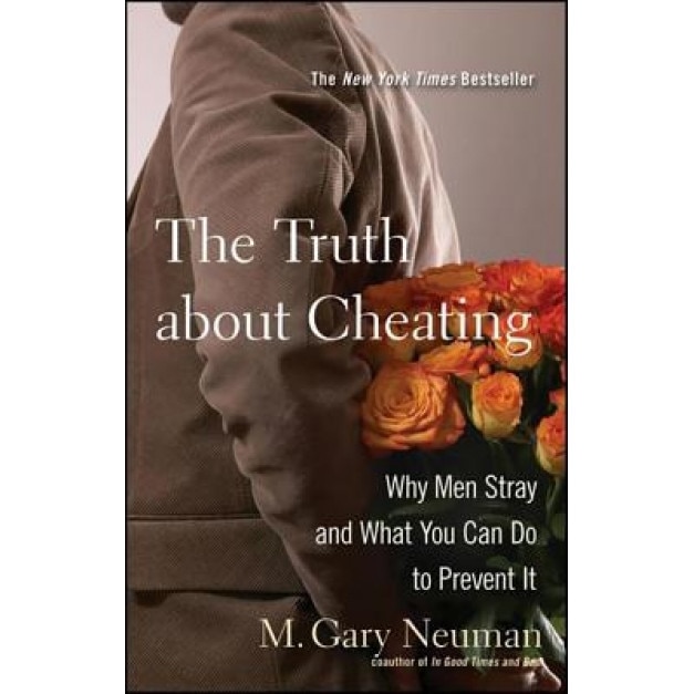 The Truth about Cheating: Why Men Stray and What You Can Do to Prevent It, M. Gary Neuman