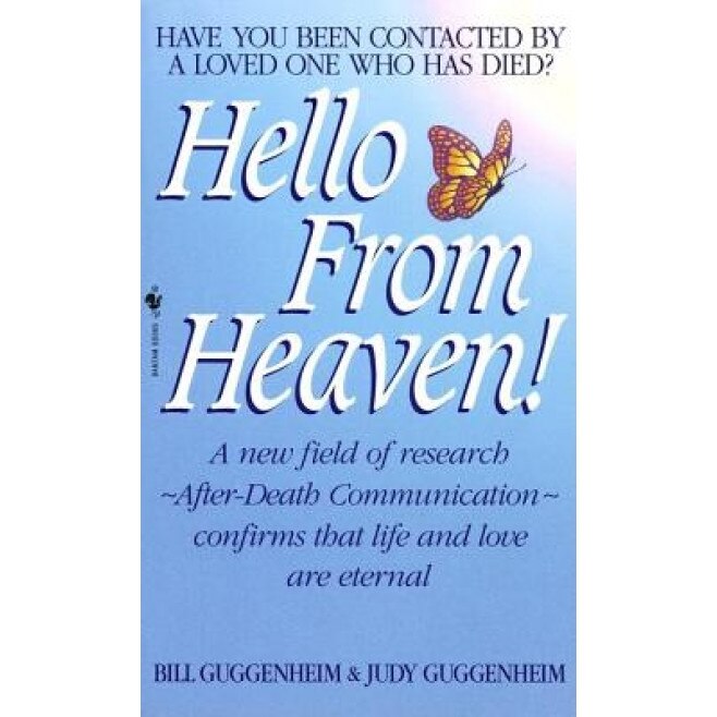 Hello from Heaven!: A New Field of Research--After-Death Communication--Confirms That Life and Love Are Eternal - Bill Guggenheim, Judy Guggenheim