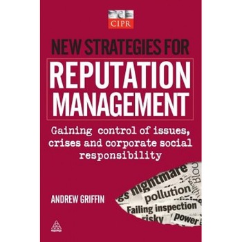New Strategies for Reputation Management: Gaining Control of Issues, Crises and Corporate Social Responsibility - Andrew Griffin (Author) New Strategies for Reputation Management: Gaining Control of Issues, Crises and Corporate Social Responsibility - Andrew Griffin (Author)