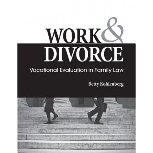 Work & Divorce: Vocational Evaluation in Family Law, Betty Kohlenberg (Author)
