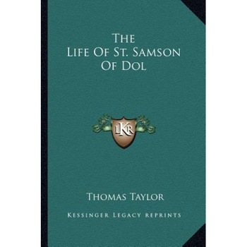 The Life of St. Samson of Dol, Thomas Taylor (Author) The Life of St. Samson of Dol, Thomas Taylor (Author)