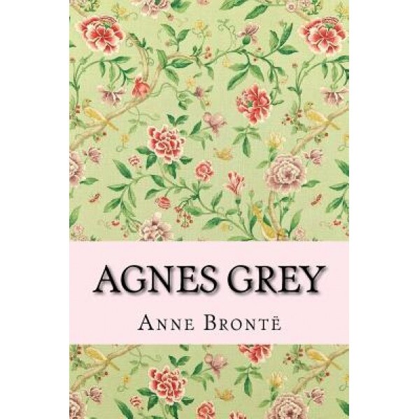 Agnes Grey, Anne Bronte (Author)