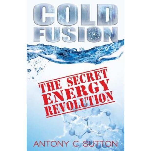 Cold Fusion: The Secret Energy Revolution, Antony C. Sutton (Author)