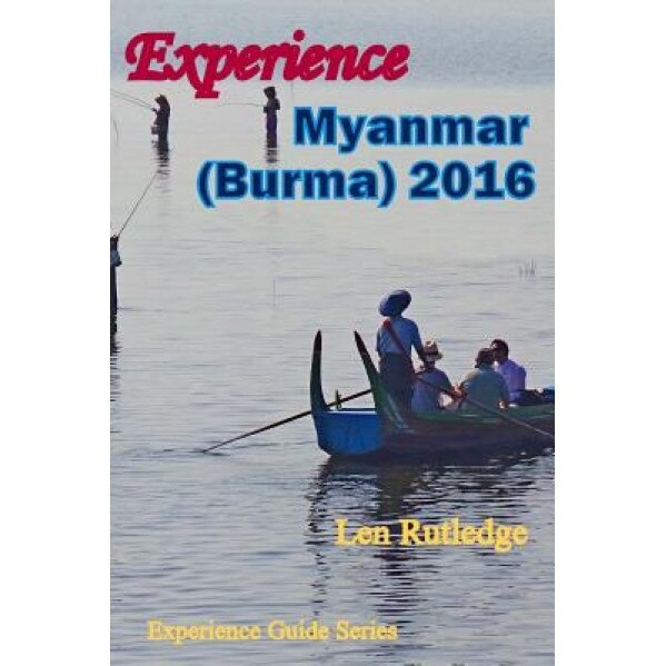 Experience Myanmar (Burma) 2016, Len Rutledge (Author)