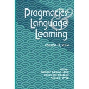 Pragmatics & Language Learning, Volume 11, Kathleen Bardovi-Harlig (Editor) Pragmatics & Language Learning, Volume 11, Kathleen Bardovi-Harlig (Editor)
