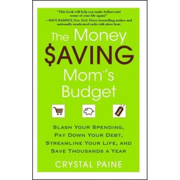 The Money Saving Mom's Budget: Slash Your Spending, Pay Down Your Debt, Streamline Your Life, and Save Thousands a Year - Crystal Paine (Author)