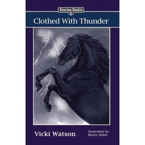 Sonrise Stable: Clothed with Thunder, Vicki Watson (Author)