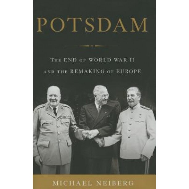 Potsdam: The End of World War II and the Remaking of Europe, Michael Neiberg (Author)