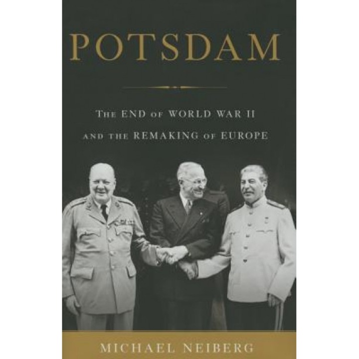 Potsdam: The End of World War II and the Remaking of Europe, Michael Neiberg (Author)