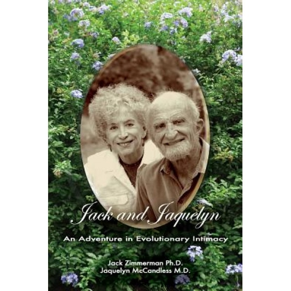 Jack and Jaquelyn: An Adventure in Evolutionary Intimacy, Jack Zimmerman Phd (Author)