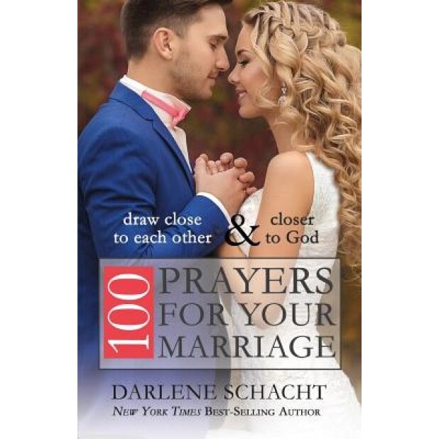 100 Prayers for Your Marriage: Draw Close to Each Other and Closer to God, Darlene Schacht (Author)