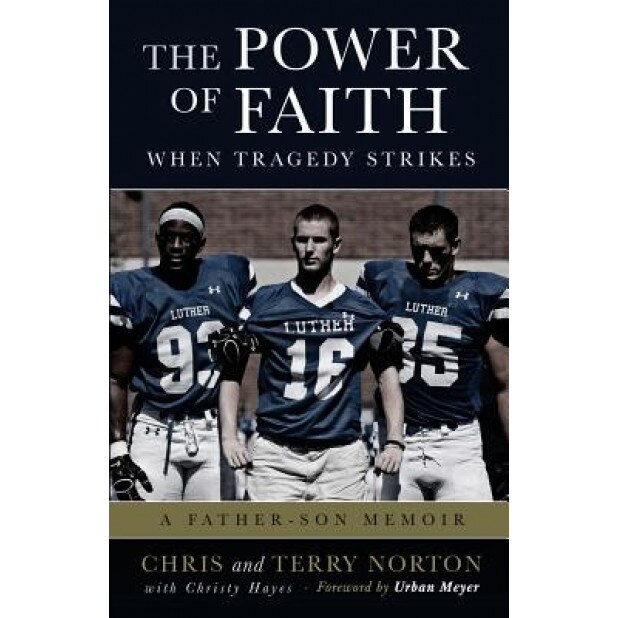 The Power of Faith When Tragedy Strikes: A Father-Son Memoir, Chris Norton (As Told by)