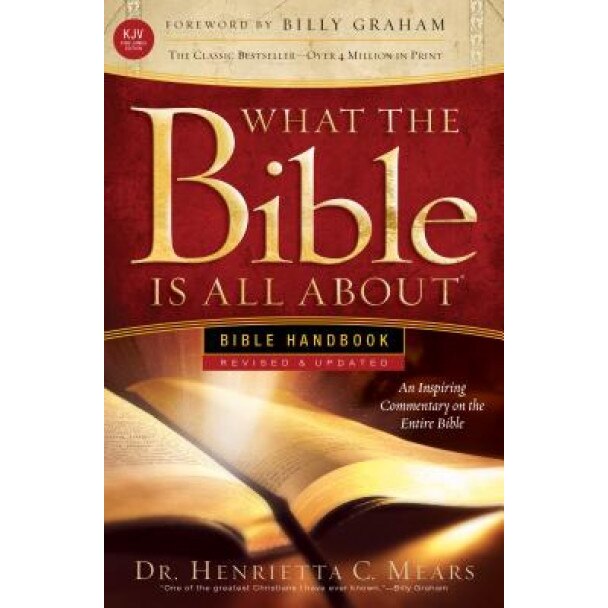 What the Bible Is All about KJV: Bible Handbook, Henrietta Mears (Author)