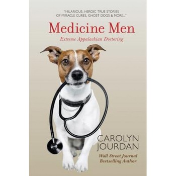 Medicine Men: Extreme Appalachian Doctoring, Carolyn Jourdan (Author) Medicine Men: Extreme Appalachian Doctoring, Carolyn Jourdan (Author)
