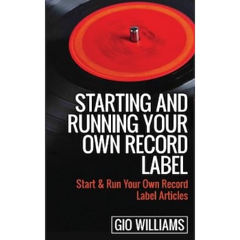 Starting and Running Your Own Record Label: Start & Run Your Own Record Label Articles, Gio Williams (Author) Starting and Running Your Own Record Label: Start & Run Your Own Record Label Articles, Gio Williams (Author)