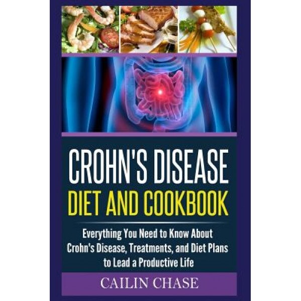 Crohns Disease: The Ultimate Guide for the Treatment and Relief from Crohn's Disease ( Crohns Disease Crohns Cookbook), Cailin Chase (Author)