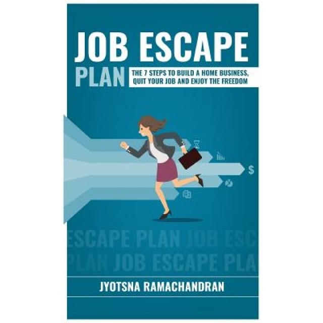 Job Escape Plan: The 7 Steps to Build a Home Business, Quit Your Job & Enjoy the Freedom - Jyotsna Ramachandran (Author)