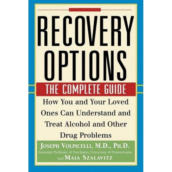 Recovery Options: The Complete Guide, Maia Szalavitz, Joseph Volpicelli