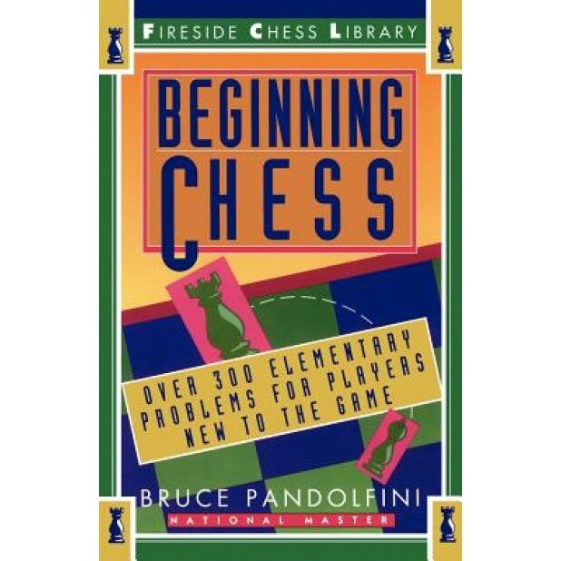 Beginning Chess: Over 300 Elementary Problems for Players New to the Game, Bruce Pandolfini