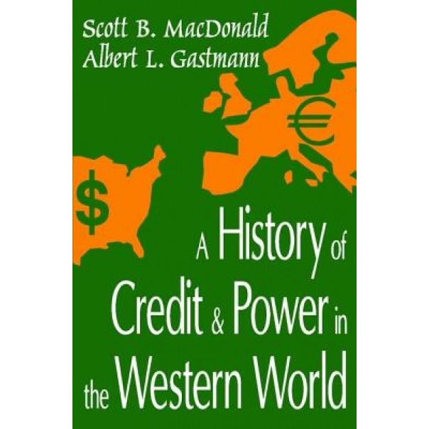 A History of Credit and Power in the Western World, Scott B. MacDonald (Author)