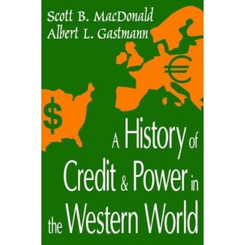 A History of Credit and Power in the Western World, Scott B. MacDonald (Author) A History of Credit and Power in the Western World, Scott B. MacDonald (Author)