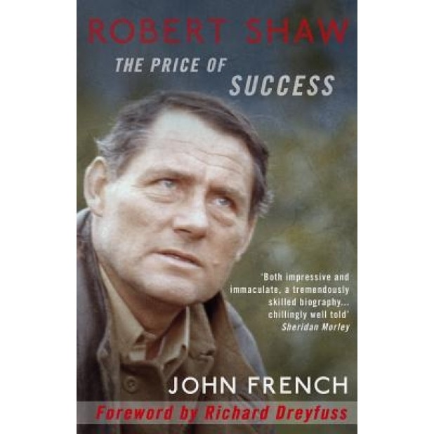 Robert Shaw: The Price of Success, John French (Author)