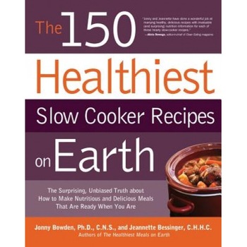 150 Healthiest Slow Cooker Recipes on Earth: The Surprising Unbiased Truth about How to Make Nutritious and Delicious Meals That Are Ready When You AR, Jonny Bowden (Author) 150 Healthiest Slow Cooker Recipes on Earth: The Surprising Unbiased Truth about How to Make Nutritious and Delicious Meals That Are Ready When You AR, Jonny Bowden (Author)