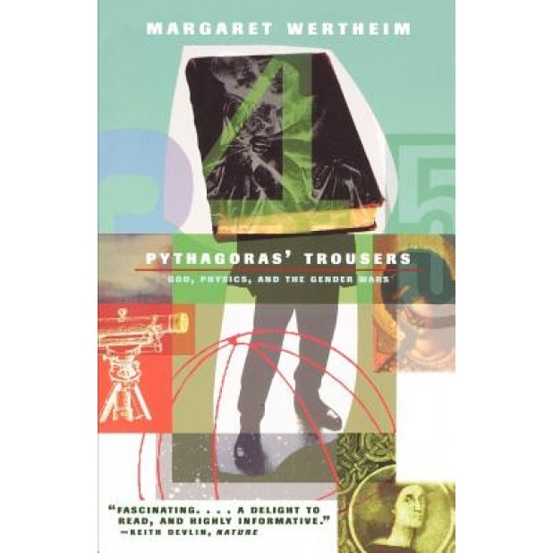 Pythagoras's Trousers: God, Physics, and the Gender War, Margaret Wertheim