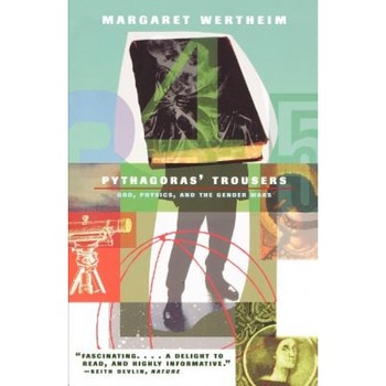 Pythagoras's Trousers: God, Physics, and the Gender War, Margaret Wertheim Pythagoras's Trousers: God, Physics, and the Gender War, Margaret Wertheim