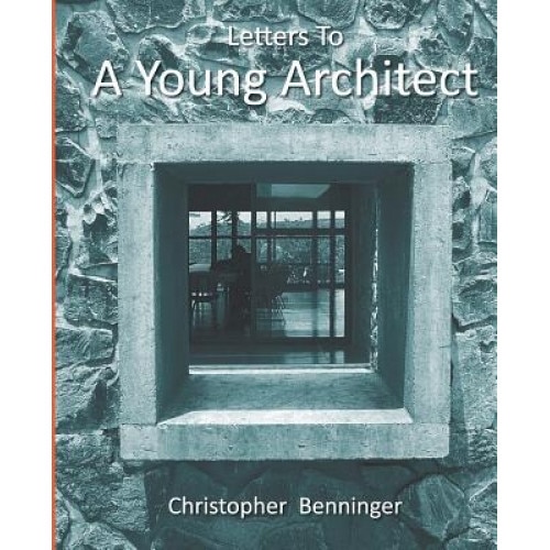 Letters to a Young Architect, Christopher Benninger (Author)