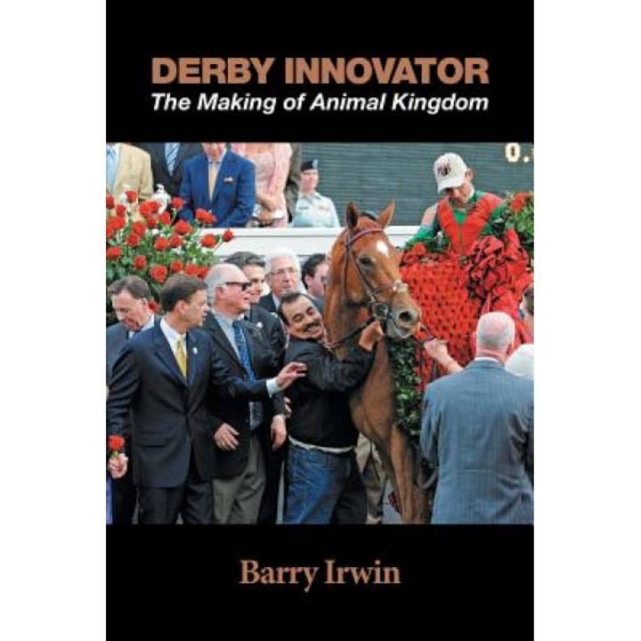 Derby Innovator: The Making of Animal Kingdom, Barry Irwin (Author)