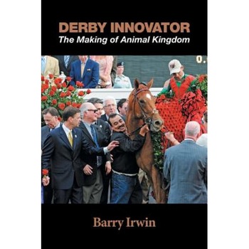 Derby Innovator: The Making of Animal Kingdom, Barry Irwin (Author) Derby Innovator: The Making of Animal Kingdom, Barry Irwin (Author)