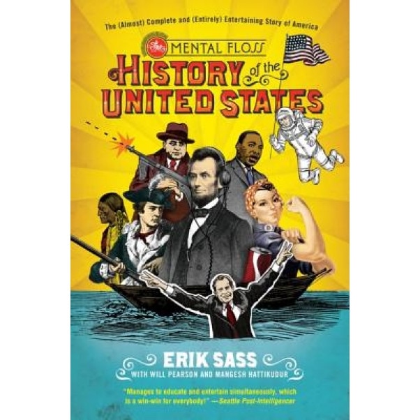 The Mental Floss History of the United States: The (Almost) Complete and (Entirely) Entertaining Story of America, Erik Sass (Author)